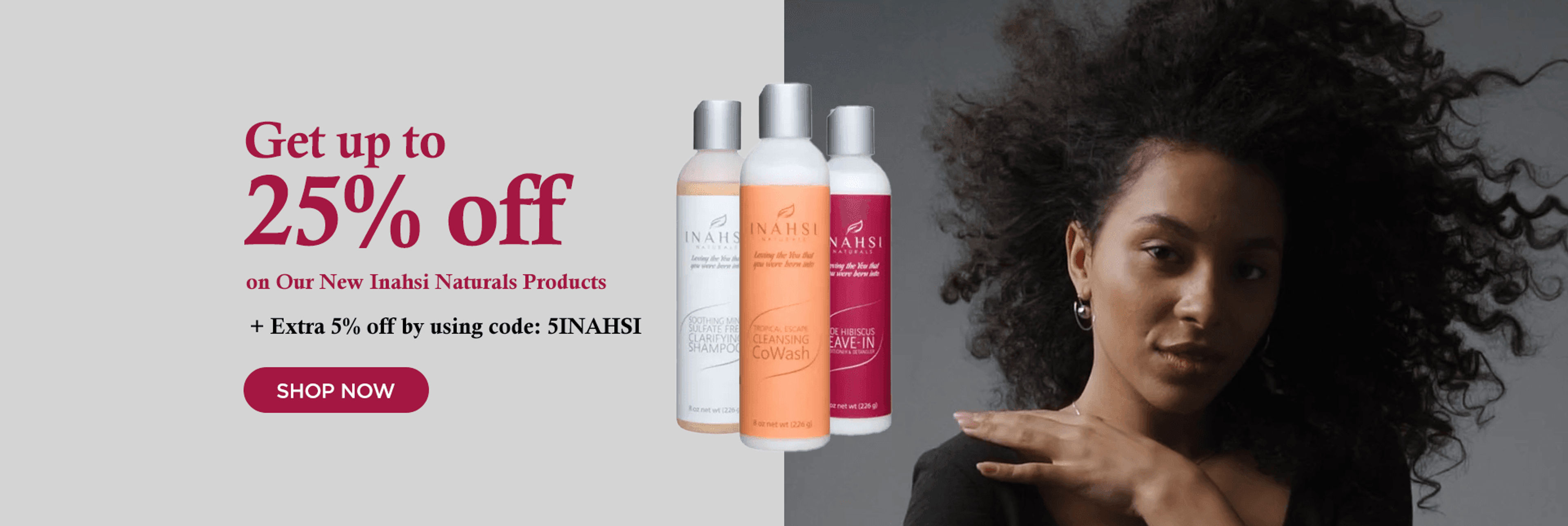 Get up to 25% off on Our New Inahsi Naturals Products + Extra 5% off by using code
